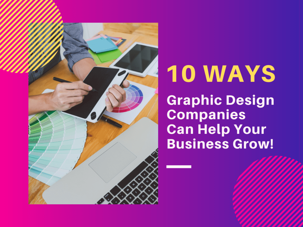 10 Ways Graphic Design Companies Can Help Your Business Grow!